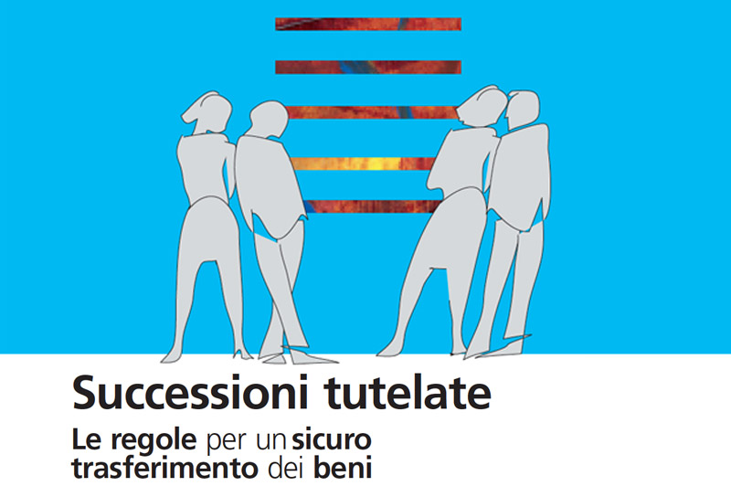 Successioni tutelate: le regole per un sicuro trasferimento dei beni